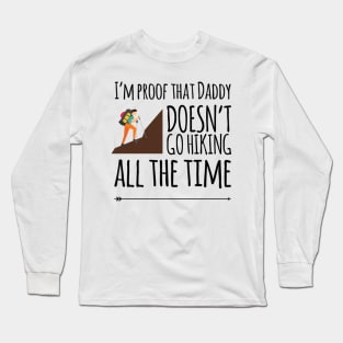 I'm proof that daddy doesn't go hiking all the time Long Sleeve T-Shirt